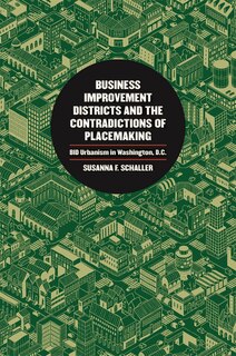 Couverture_Business Improvement Districts and the Contradictions of Placemaking