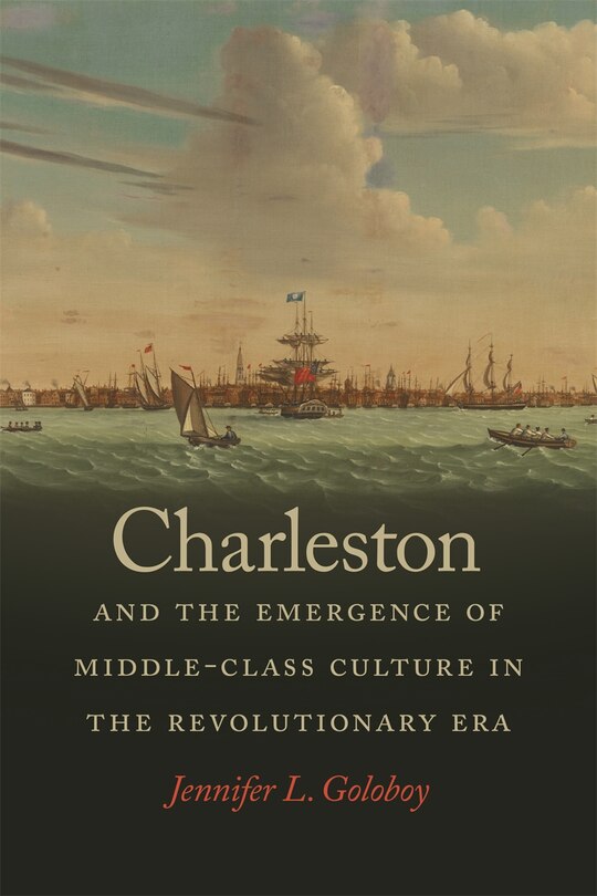 Front cover_Charleston and the Emergence of Middle-Class Culture in the Revolutionary Era