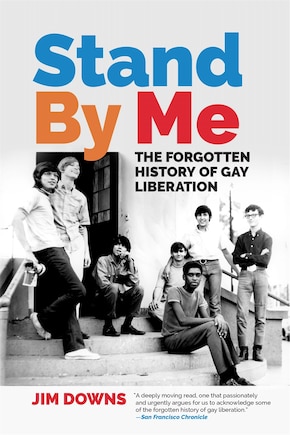 Stand By Me: The Forgotten History of Gay Liberation