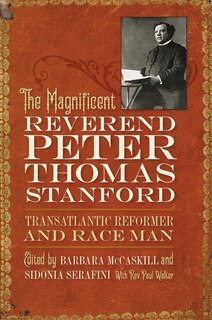 Couverture_The Magnificent Reverend Peter Thomas Stanford, Transatlantic Reformer and Race Man
