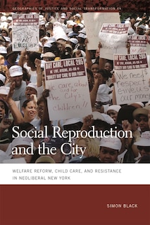 Social Reproduction And The City: Welfare Reform, Child Care, And Resistance In Neoliberal New York