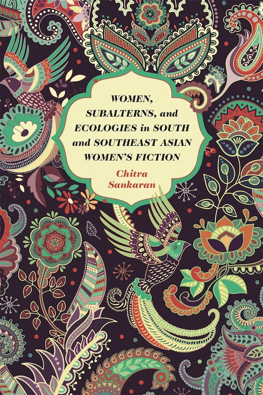 Front cover_Women, Subalterns, And Ecologies In South And Southeast Asian Women's Fiction