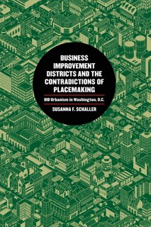 Front cover_Business Improvement Districts And The Contradictions Of Placemaking