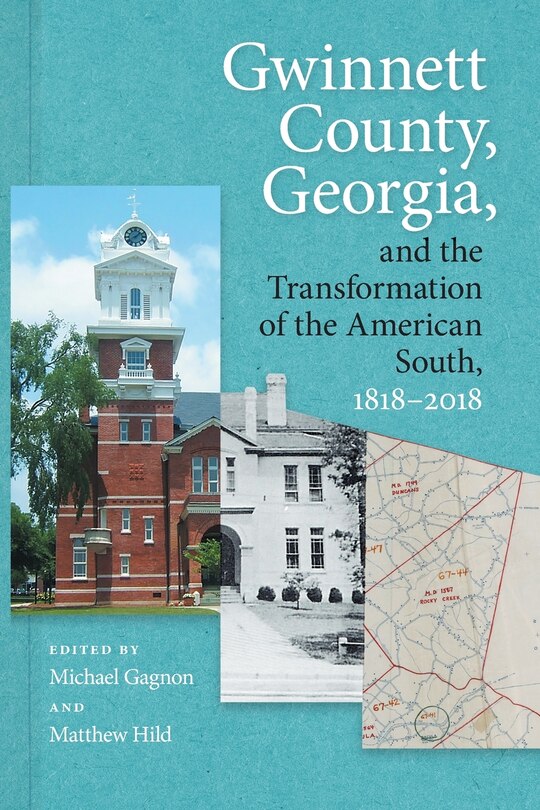 Front cover_Gwinnett County, Georgia, And The Transformation Of The American South, 1818-2018