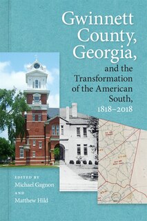 Couverture_Gwinnett County, Georgia, And The Transformation Of The American South, 1818-2018