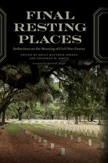 Final Resting Places: Reflections on the Meaning of Civil War Graves