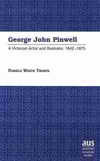 George John Pinwell: A Victorian Artist And Illustrator, 1842-1875 de Pamela White Trimpe