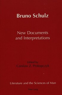Bruno Schulz New Documents And Interpretations