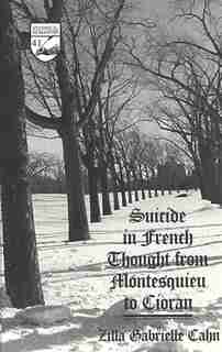 Suicide In French Thought From Montesquieu To Cioran de Zilla Gabrielle Cahn