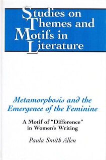 Metamorphosis And The Emergence Of The Feminine: A Motif Of «difference» In Women's Writing