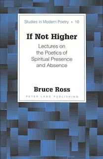 If Not Higher: Lectures On The Poetics Of Spiritual Presence And Absence