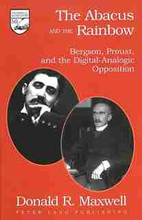 The Abacus And The Rainbow: Bergson, Proust, And The Digital-analogic Opposition de Donald R. Maxwell