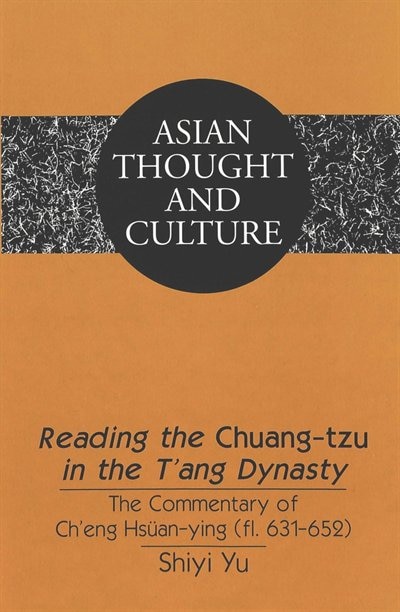 Reading The Chuang-tzu In The T'ang Dynasty: The Commentary Of Ch'eng Hsuean-ying (fl. 631-652)