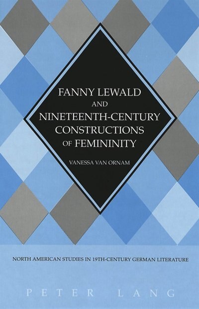 Fanny Lewald And Nineteenth-century Constructions Of Feminity