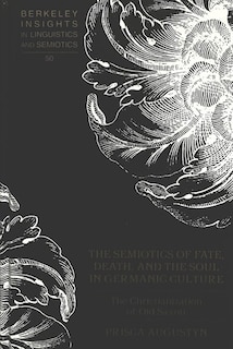 Front cover_The Semiotics Of Fate, Death, And The Soul In Germanic Culture