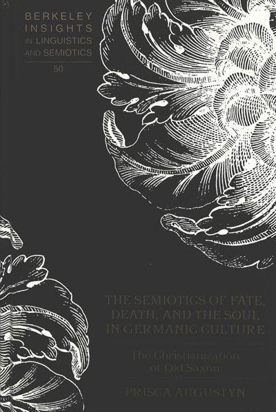 Front cover_The Semiotics Of Fate, Death, And The Soul In Germanic Culture