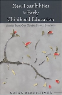 New Possibilities for Early Childhood Education: Stories from Our Nontraditional Students