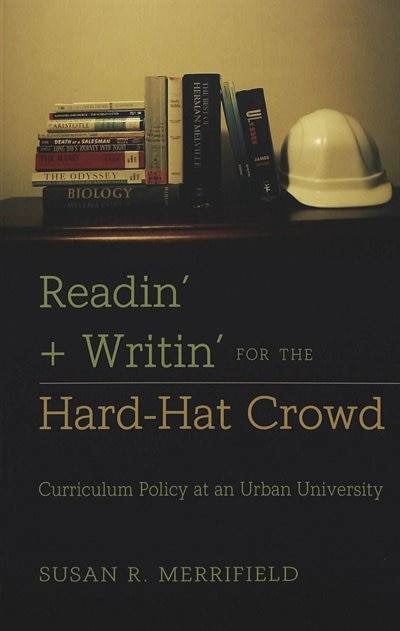 Readin' + Writin' for the Hard-Hat Crowd: Curriculum Policy at an Urban University