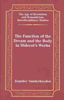 The Function Of The Dream And The Body In Diderot's Works de Jennifer Vanderheyden
