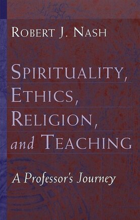 Spirituality, Ethics, Religion, and Teaching: A Professor‘s Journey