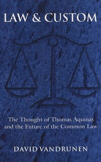 Law And Custom: The Thought Of Thomas Aquinas And The Future Of The Common Law