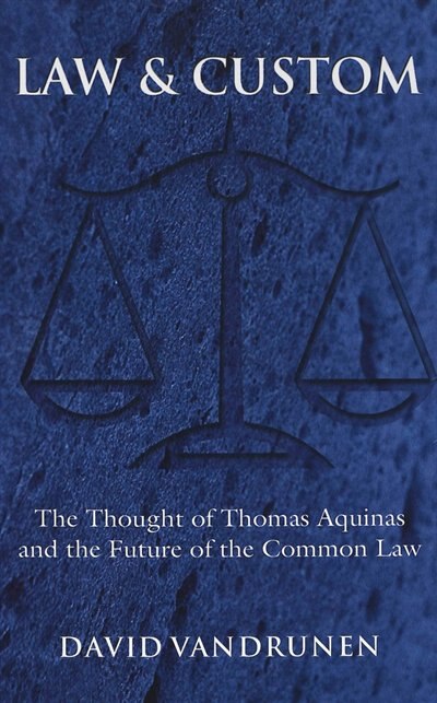 Law And Custom: The Thought Of Thomas Aquinas And The Future Of The Common Law