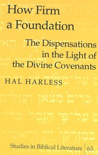 How Firm A Foundation: The Dispensations In The Light Of The Divine Covenants