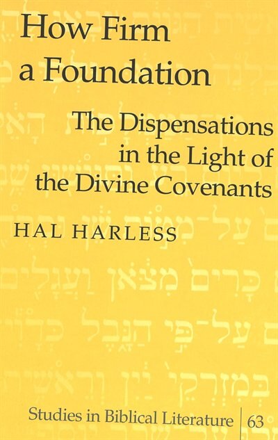 How Firm A Foundation: The Dispensations In The Light Of The Divine Covenants