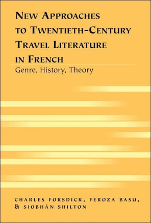 New Approaches to Twentieth-Century Travel Literature in French: Genre, History, Theory