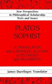 Plato's Sophist: A Translation With A Detailed Account Of Its Theses And Arguments