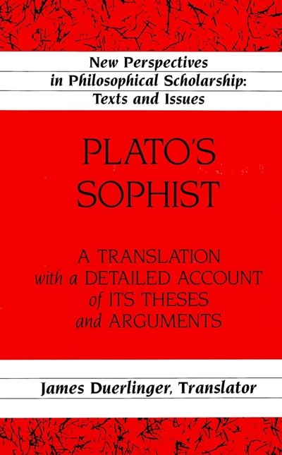 Plato's Sophist: A Translation With A Detailed Account Of Its Theses And Arguments