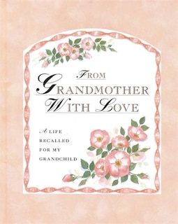 From Grandmother With Love: A Life Recalled for My Grandchild