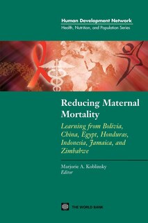 Front cover_Reducing Maternal Mortality: Learning from Bolivia, China, Egypt, Honduras, Indonesia, Jamaica, and Zimbabwe