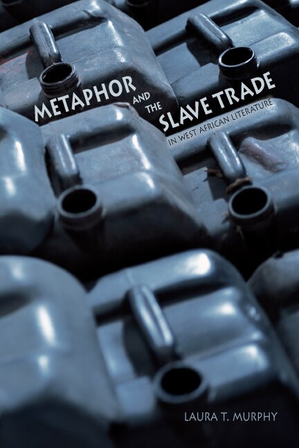Front cover_Metaphor And The Slave Trade In West African Literature