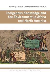 Front cover_Indigenous Knowledge and the Environment in Africa and North America