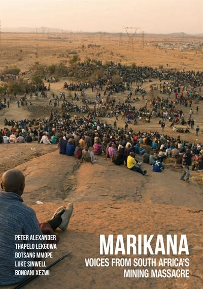 Marikana: Voices from South Africa’s Mining Massacre