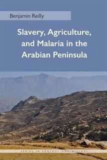 Couverture_Slavery, Agriculture, And Malaria In The Arabian Peninsula