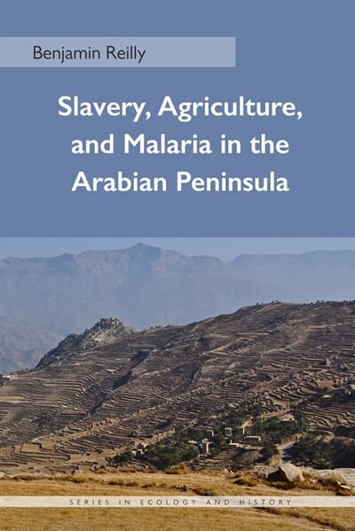 Couverture_Slavery, Agriculture, And Malaria In The Arabian Peninsula