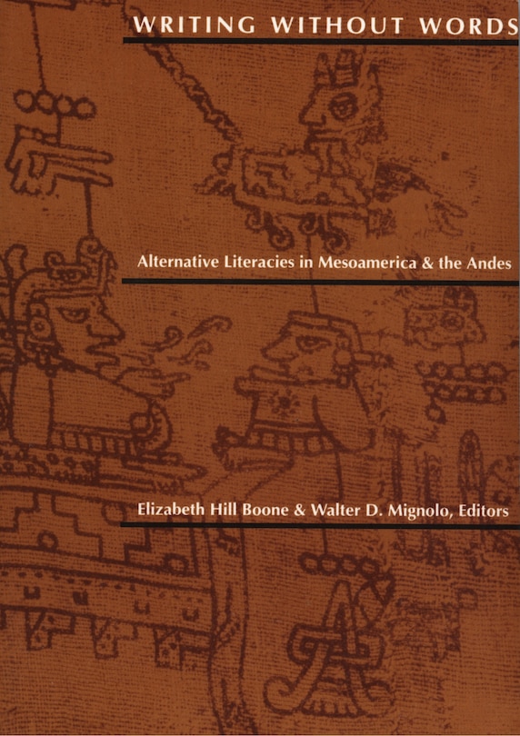 Writing Without Words: Alternative Literacies In Mesoamerica And The Andes