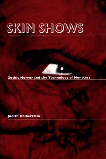 Skin Shows: Gothic Horror And The Technology Of Monsters