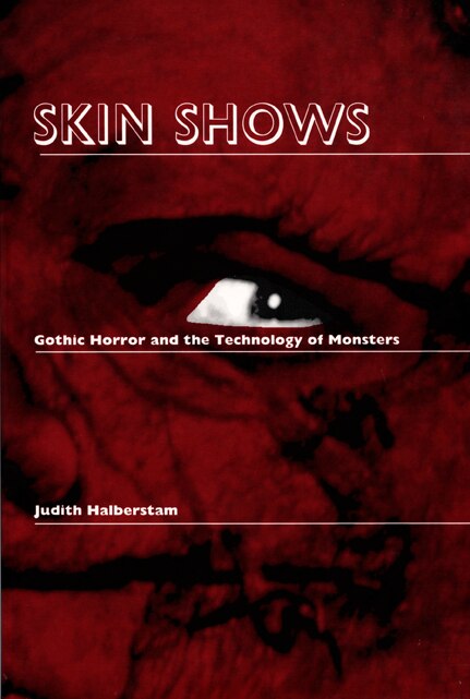 Skin Shows: Gothic Horror And The Technology Of Monsters