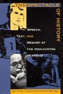 The Spectacle Of History: Speech, Text, And Memory At The Iran-contra Hearings