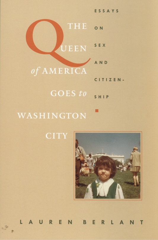 The Queen of America Goes to Washington City: Essays on Sex and Citizenship