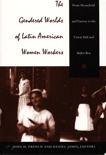 Front cover_The Gendered Worlds of Latin American Women Workers