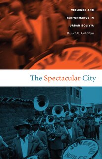 The Spectacular City: Violence and Performance in Urban Bolivia