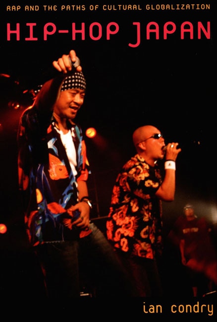 Hip-hop Japan: Rap And The Paths Of Cultural Globalization