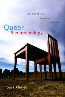 Queer Phenomenology: Orientations, Objects, Others