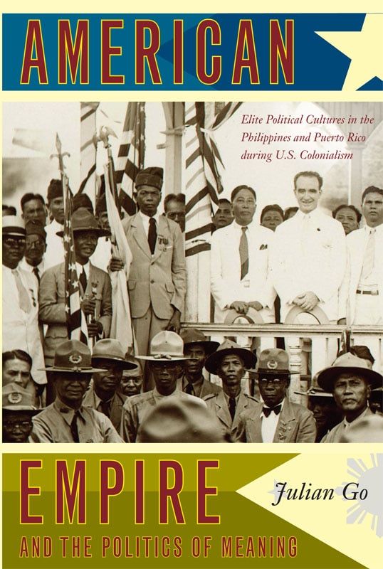 American Empire And The Politics Of Meaning: Elite Political Cultures In The Philippines And Puerto Rico During U.s. Colonialism