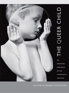 Front cover_The Queer Child, Or Growing Sideways In The Twentieth Century