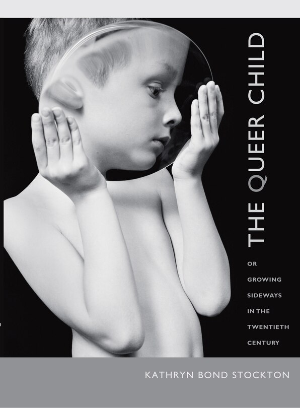 Front cover_The Queer Child, Or Growing Sideways In The Twentieth Century